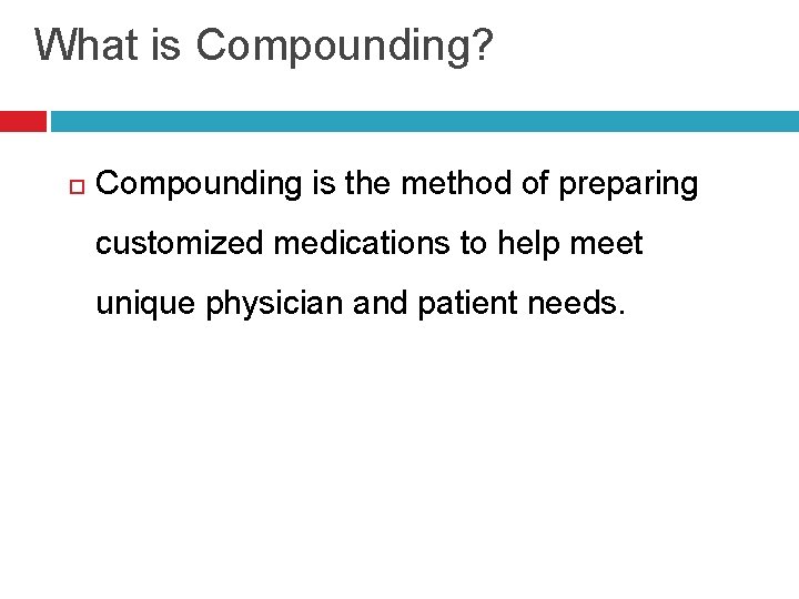 What is Compounding? Compounding is the method of preparing customized medications to help meet