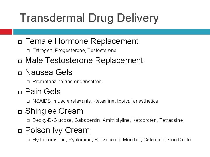 Transdermal Drug Delivery Female Hormone Replacement � Male Testosterone Replacement Nausea Gels � NSAIDS,