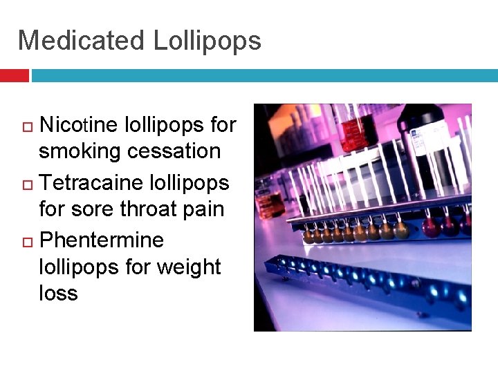 Medicated Lollipops Nicotine lollipops for smoking cessation Tetracaine lollipops for sore throat pain Phentermine