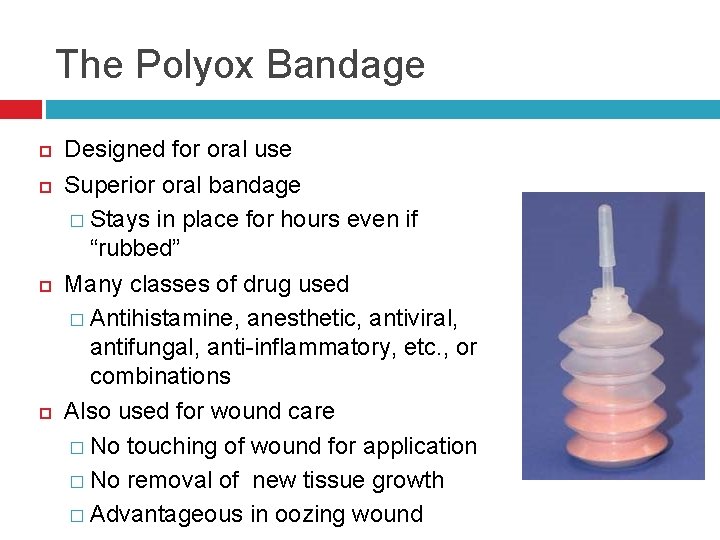 The Polyox Bandage Designed for oral use Superior oral bandage � Stays in place
