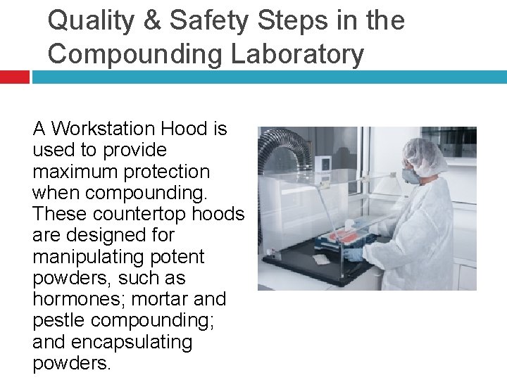 Quality & Safety Steps in the Compounding Laboratory A Workstation Hood is used to