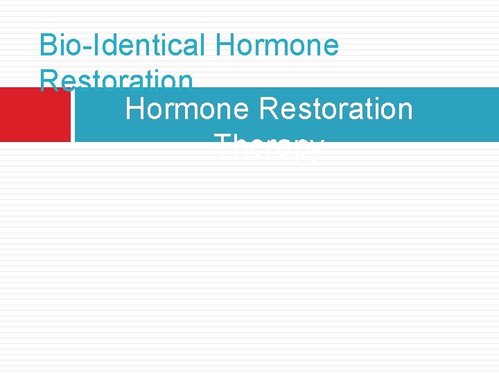Bio-Identical Hormone Restoration Therapy 
