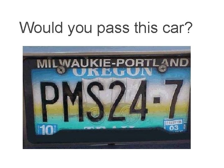 Would you pass this car? 