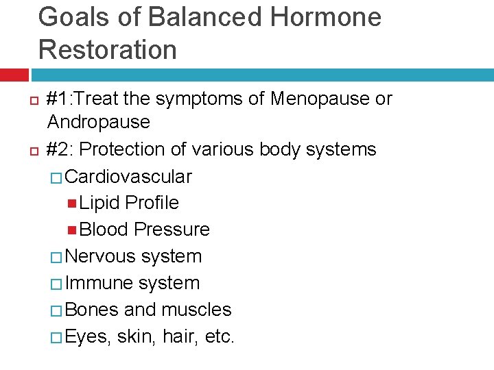 Goals of Balanced Hormone Restoration #1: Treat the symptoms of Menopause or Andropause #2: