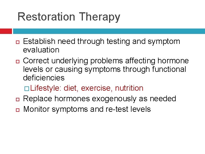 Restoration Therapy Establish need through testing and symptom evaluation Correct underlying problems affecting hormone
