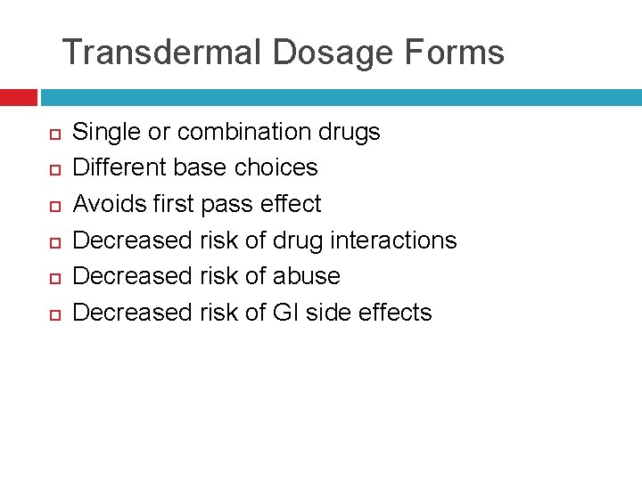 Transdermal Dosage Forms Single or combination drugs Different base choices Avoids first pass effect