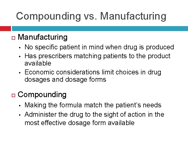 Compounding vs. Manufacturing • • • No specific patient in mind when drug is