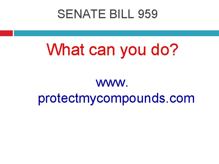 SENATE BILL 959 What can you do? www. protectmycompounds. com 