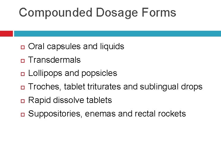 Compounded Dosage Forms Oral capsules and liquids Transdermals Lollipops and popsicles Troches, tablet triturates