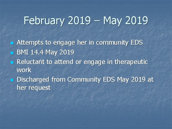 February 2019 – May 2019 n n Attempts to engage her in community EDS