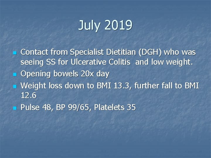 July 2019 n n Contact from Specialist Dietitian (DGH) who was seeing SS for