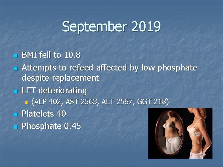 September 2019 n n n BMI fell to 10. 8 Attempts to refeed affected