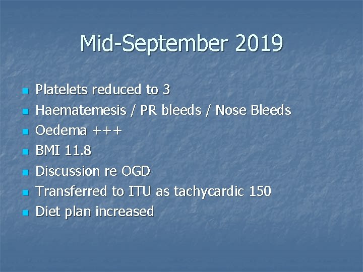 Mid-September 2019 n n n n Platelets reduced to 3 Haematemesis / PR bleeds