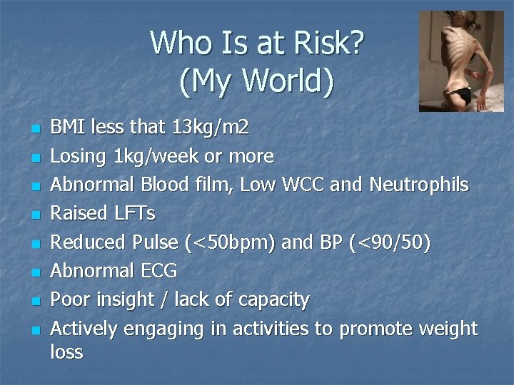 Who Is at Risk? (My World) n n n n BMI less that 13