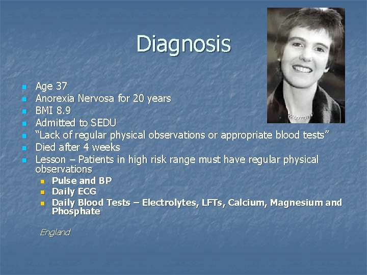 Diagnosis n n n n Age 37 Anorexia Nervosa for 20 years BMI 8.