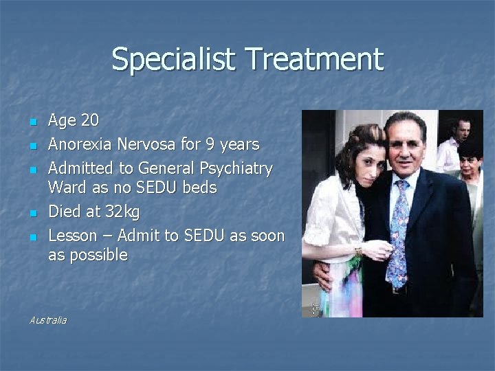 Specialist Treatment n n n Age 20 Anorexia Nervosa for 9 years Admitted to