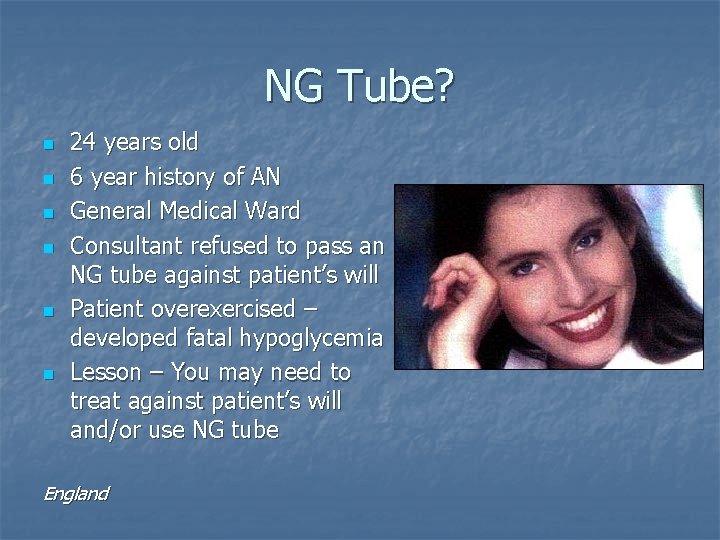 NG Tube? n n n 24 years old 6 year history of AN General