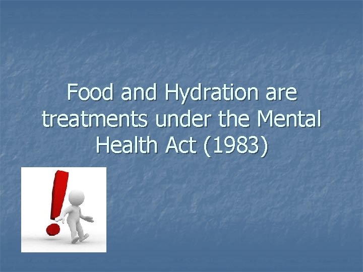 Food and Hydration are treatments under the Mental Health Act (1983) 