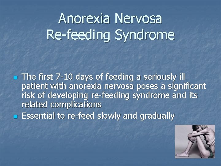 Anorexia Nervosa Re-feeding Syndrome n n The first 7 -10 days of feeding a