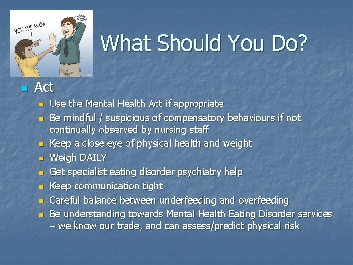 What Should You Do? n Act n n n n Use the Mental Health