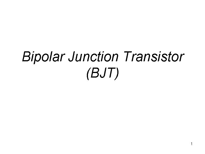 Bipolar Junction Transistor (BJT) 1 