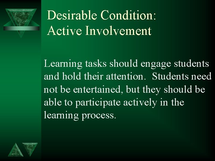 Desirable Condition: Active Involvement Learning tasks should engage students and hold their attention. Students