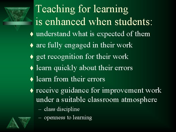 Teaching for learning is enhanced when students: t t t understand what is expected