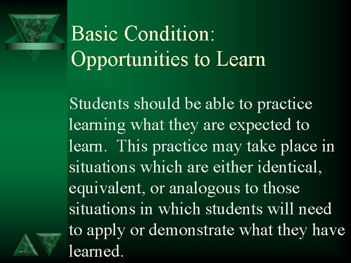 Basic Condition: Opportunities to Learn Students should be able to practice learning what they