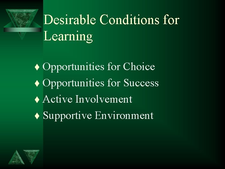 Desirable Conditions for Learning Opportunities for Choice t Opportunities for Success t Active Involvement