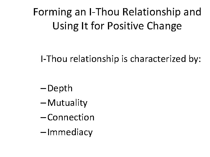 Forming an I-Thou Relationship and Using It for Positive Change I-Thou relationship is characterized