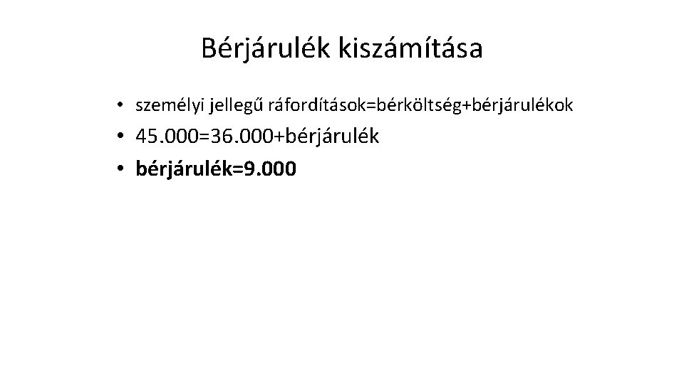 Bérjárulék kiszámítása • személyi jellegű ráfordítások=bérköltség+bérjárulékok • 45. 000=36. 000+bérjárulék • bérjárulék=9. 000 