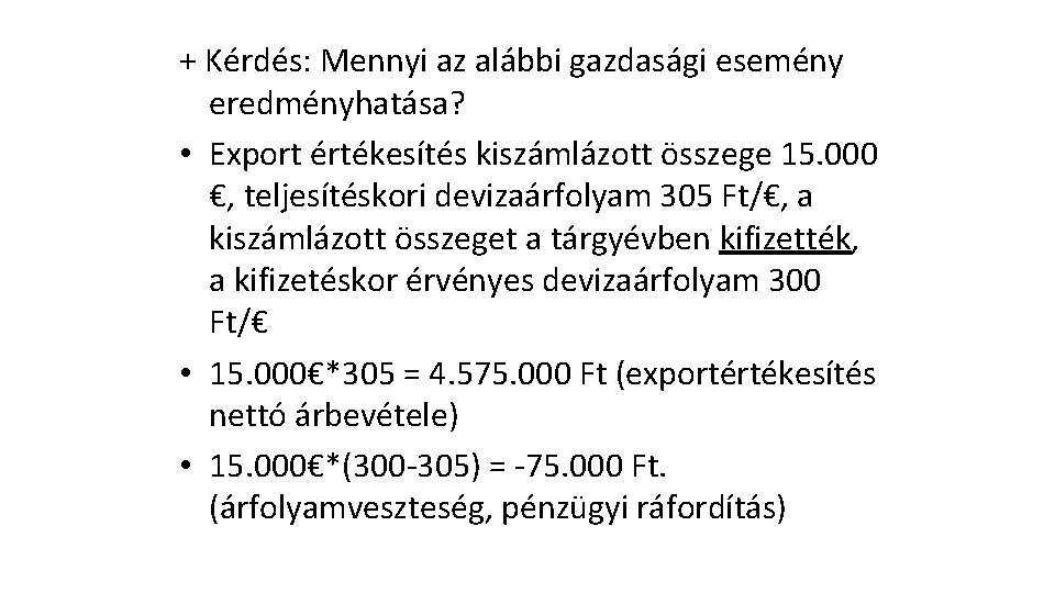 + Kérdés: Mennyi az alábbi gazdasági esemény eredményhatása? • Export értékesítés kiszámlázott összege 15.