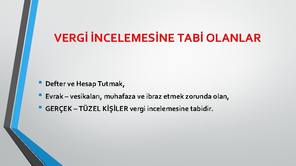 VERGİ İNCELEMESİNE TABİ OLANLAR • Defter ve Hesap Tutmak, • Evrak – vesikaları, muhafaza