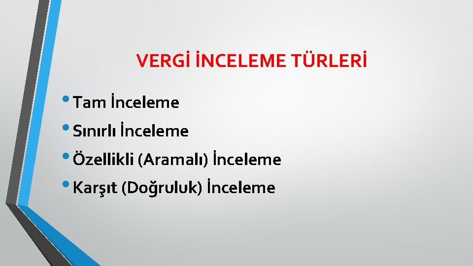 VERGİ İNCELEME TÜRLERİ • Tam İnceleme • Sınırlı İnceleme • Özellikli (Aramalı) İnceleme •