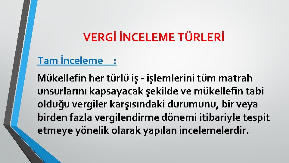 VERGİ İNCELEME TÜRLERİ Tam İnceleme : Mükellefin her türlü iş - işlemlerini tüm matrah