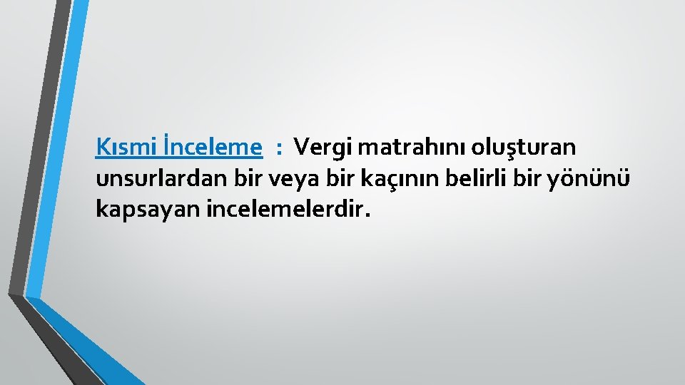 Kısmi İnceleme : Vergi matrahını oluşturan unsurlardan bir veya bir kaçının belirli bir yönünü