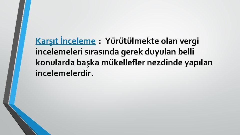 Karşıt İnceleme : Yürütülmekte olan vergi incelemeleri sırasında gerek duyulan belli konularda başka mükellefler