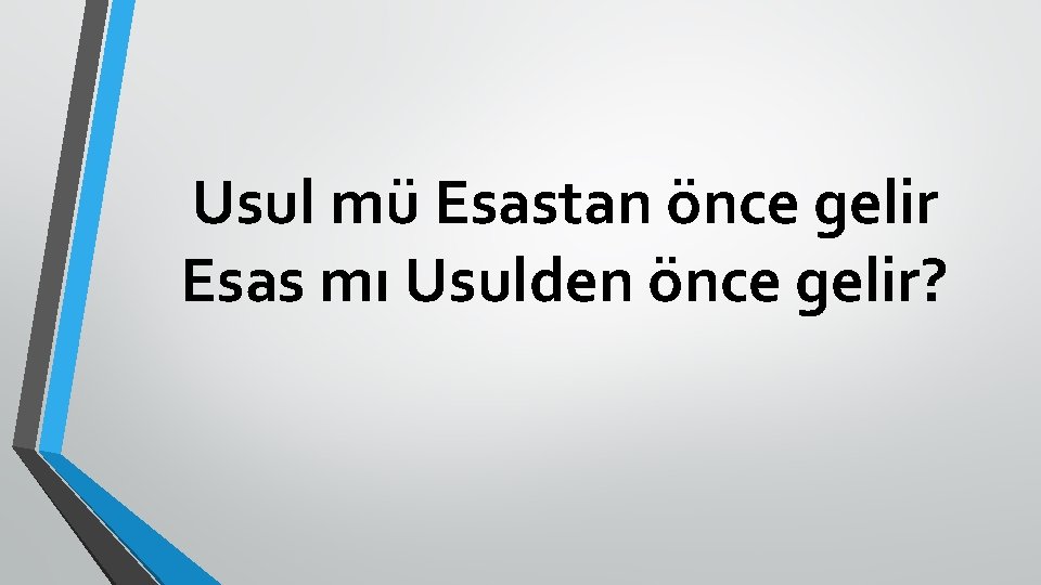 Usul mü Esastan önce gelir Esas mı Usulden önce gelir? 