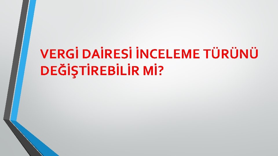 VERGİ DAİRESİ İNCELEME TÜRÜNÜ DEĞİŞTİREBİLİR Mİ? 