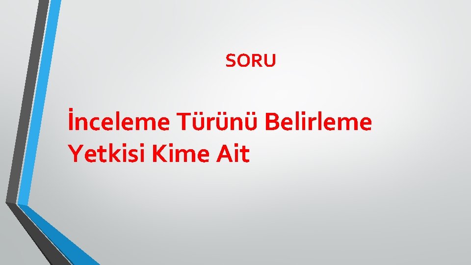 SORU İnceleme Türünü Belirleme Yetkisi Kime Ait 