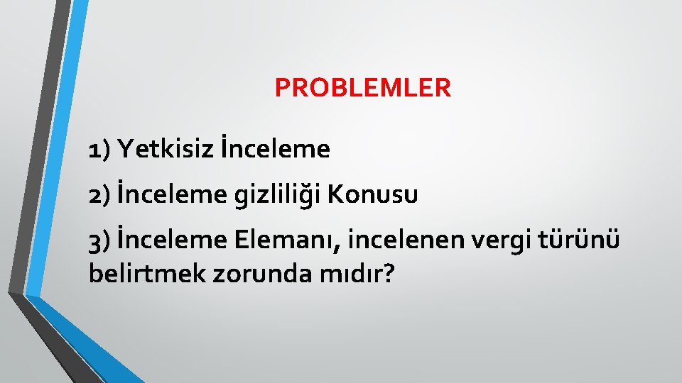 PROBLEMLER 1) Yetkisiz İnceleme 2) İnceleme gizliliği Konusu 3) İnceleme Elemanı, incelenen vergi türünü