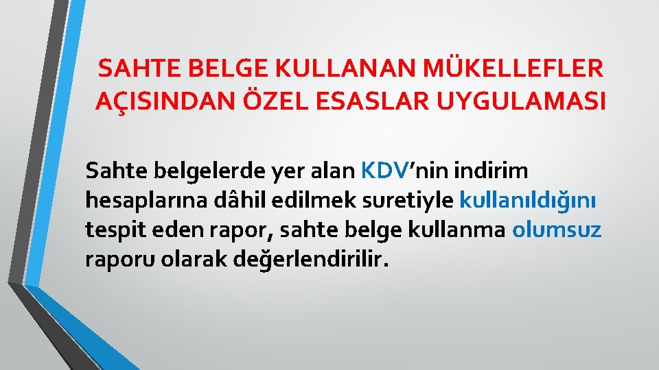 SAHTE BELGE KULLANAN MÜKELLEFLER AÇISINDAN ÖZEL ESASLAR UYGULAMASI Sahte belgelerde yer alan KDV’nin indirim