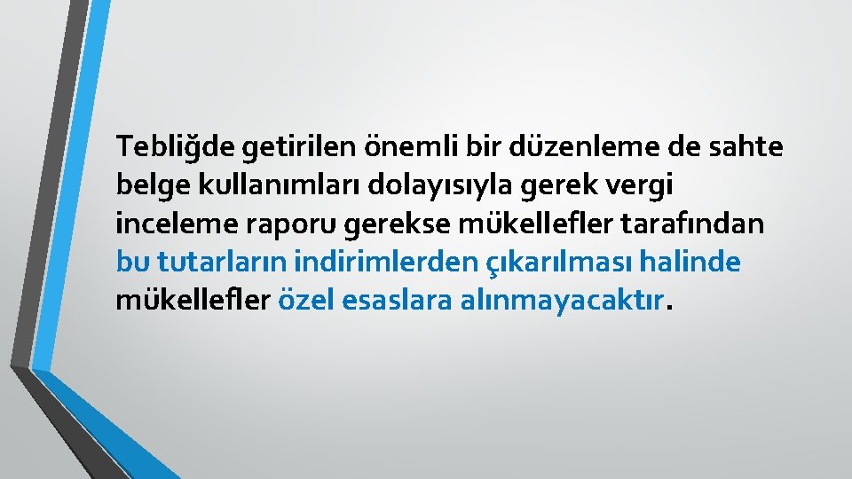 Tebliğde getirilen önemli bir düzenleme de sahte belge kullanımları dolayısıyla gerek vergi inceleme raporu