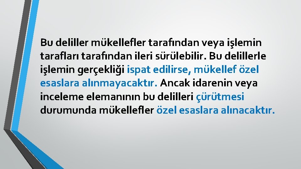 Bu deliller mükellefler tarafından veya işlemin tarafları tarafından ileri sürülebilir. Bu delillerle işlemin gerçekliği