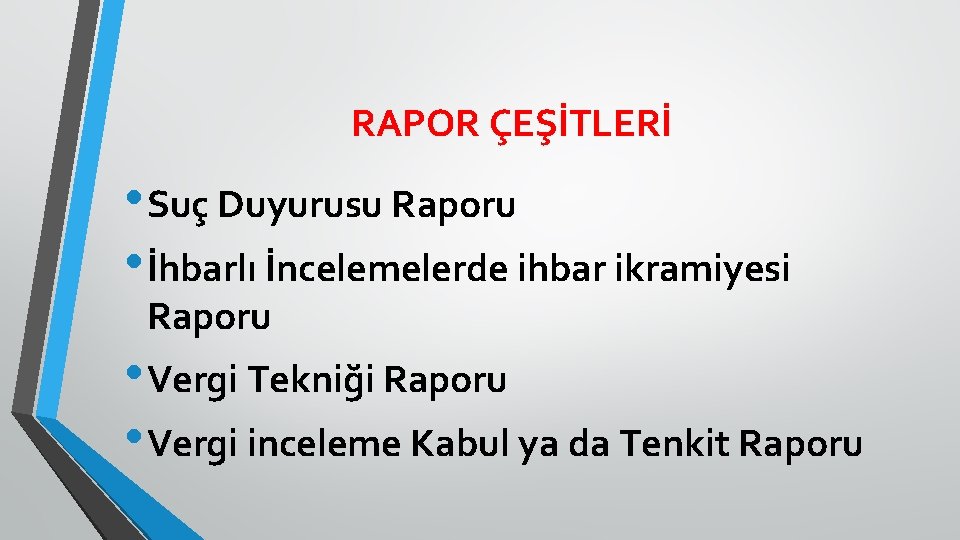 RAPOR ÇEŞİTLERİ • Suç Duyurusu Raporu • İhbarlı İncelemelerde ihbar ikramiyesi Raporu • Vergi