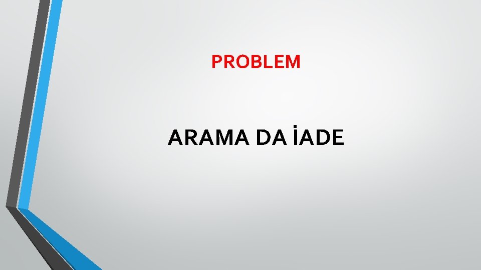 PROBLEM ARAMA DA İADE 