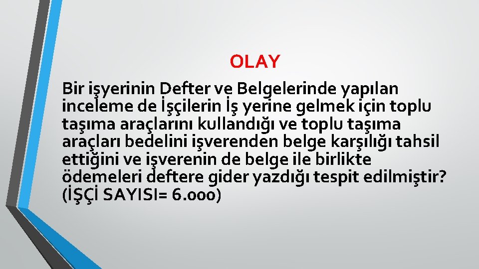 OLAY Bir işyerinin Defter ve Belgelerinde yapılan inceleme de İşçilerin İş yerine gelmek için