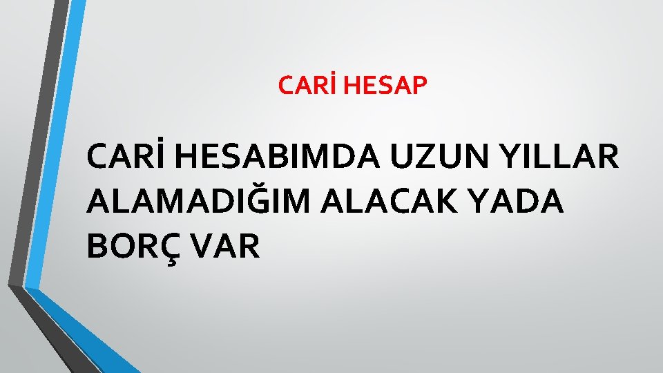 CARİ HESAP CARİ HESABIMDA UZUN YILLAR ALAMADIĞIM ALACAK YADA BORÇ VAR 