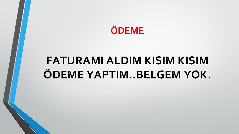 ÖDEME FATURAMI ALDIM KISIM ÖDEME YAPTIM. . BELGEM YOK. 