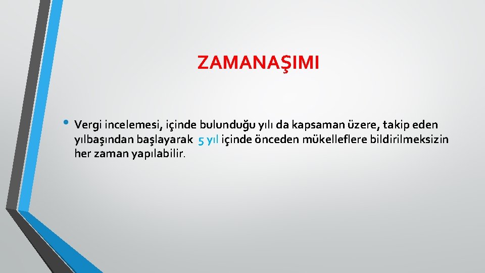 ZAMANAŞIMI • Vergi incelemesi, içinde bulunduğu yılı da kapsaman üzere, takip eden yılbaşından başlayarak